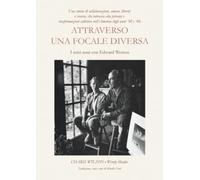 ATTRAVERSO UNA FOCALE DIVERSA - I miei anni con Edward Weston