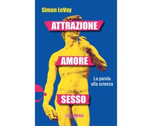 Attrazione, amore, sesso. La parola alla scienza - LeVay Simon