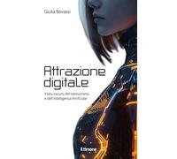 Attrazione digitale. Il lato oscuro del transumano e dell'intelligenza artificiale