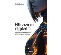Attrazione digitale. Il lato oscuro del transumano e dell'intelligenza artificiale