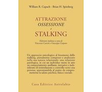 Attrazione, ossessione e stalking - Cupach William R., Spitzberg Brian H.