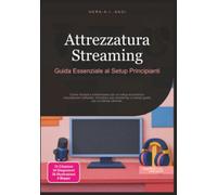 Attrezzatura Streaming: Guida Essenziale al Setup Principianti