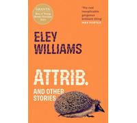 Attrib.: and Other Stories - The word-of-mouth hit short story collection from Granta Best Young British Novelist
