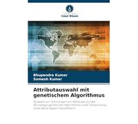 Attributauswahl mit genetischem Algorithmus: Auswahl von Teilmengen von Attributen auf der Grundlage genetischer Algorithmen unter Verwendung eines Naive-Bayes-Klassifikators