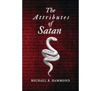 Attributes of Satan: Knowing the Adversary Without Losing the Gospel