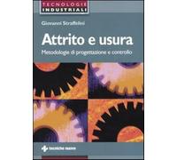 Attrito e usura. Metodologie di progettazione e controllo - Straffelini Giovanni