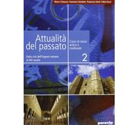 Attualità del passato. Per le Scuole superiori. Dalla crisi dell'Impero romano al XIV secolo (Vol. 2)