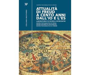 ATTUALITÀ DI FREUD A CENTO ANNI DALL'IO E L'ES: Laboratorio di ricerca intercentri Centro Psicoanalitico di Roma, Centro Milanese di Psicoanalisi, Centro Psicoanalitico di Firenze