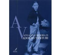 Attualità e memoria in Adolfo Venturi - [Edizioni Artestampa]