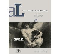 Attualità lacaniana. Rivista della Scuola Lacaniana di Psicoanalisi. Divisi (2024) (Vol. 36)