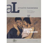 Attualità lacaniana. Rivista della Scuola Lacaniana di Psicoanalisi. Parole d'amore (Vol. 37)
