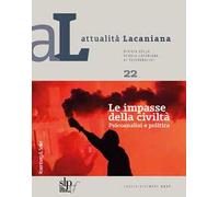 Attualità lacaniana. Rivista della Scuola Lacaniana di Psicoanalisi. Vol. 22: impasse della civiltà. Psicoanalisi e politica, Le.