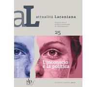 Attualità lacaniana. Rivista della Scuola Lacaniana di Psicoanalisi. Vol. 25: inconscio è la politica, L'.