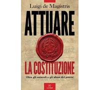 Attuare la Costituzione. Oltre gli ostacoli e gli abusi del potere