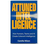 Attuned Intelligence: How Humans, Teams and AI created Coherent Intelligence