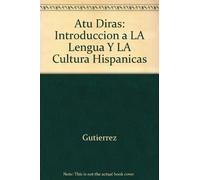 Atu Diras: Introduccion a LA Lengua Y LA Cultura Hispanicas