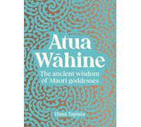 Atua Wahine: The Ancient Wisdom of Maori Goddesses