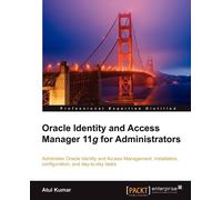 Atul Kumar Oracle Identity and Access Manager 11g for Administrators (Tascabile)