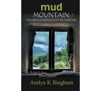 Atulya K Bingha Mud Mountain - Five Years In A Mud House Lost In The (Tascabile)