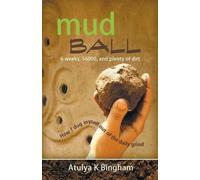 Atulya K Bingham Mud Ball - How I Dug Myself Out of the Daily Grind (Tascabile)