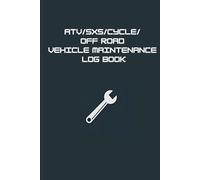 ATV/SXS/CYCLE/ OFF ROAD VEHICLE MAINTENANCE LOG BOOK: Track Repairs, Oil Changes, Hours, & Service History