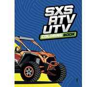ATV - UTV - SXS Coloring Book: Fun automotive adventure with 100 coloring pages for kids & teens Ages 6 -18: Unleash creativity with action-packed off-road vehicles for kids, teens and adults
