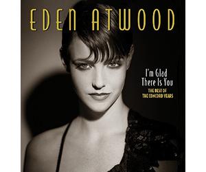 Atwood, Eden - I'm Glad There Is You: Best Of The Concord Years