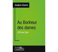 Au Bonheur des dames d'Émile Zola (Analyse approfondie): Approfondissez votre lecture des romans classiques et modernes avec Profil-Litteraire.fr