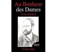 Au Bonheur des Dames: Émile Zola | Texte intégral | B&W Editions (Annoté)