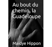 Au bout du chemin, la Guadeloupe