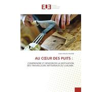 AU C¿UR DES PUITS :: COMPRENDRE ET RENFORCER LA MOTIVATION DES TRAVAILLEURS ARTISANAUX DU LUALABA