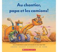 Au Chantier, Papa Et Les Camions!