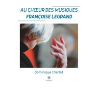 Au choeur des musiques: Françoise Legrand