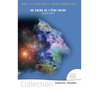Au coeur de l'être infini: Osez la véritable transformation