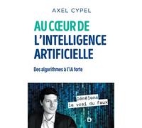 Au coeur de l'intelligence artificielle: Des algorithmes à l'IA forte
