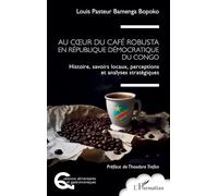 Au coeur du café robusta en République démocratique du Congo: Histoire, savoirs locaux, perceptions et analyses stratégiques