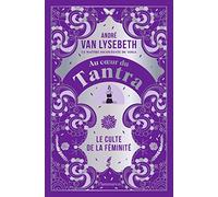 Au coeur du Tantra: Le culte de la féminité
