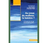 Au creux du malheur, la lumière ?. A l'écoute de ceux qui passent par le goufre