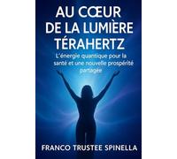 Au cœur de la lumière térahertz: L'énergie quantique pour la santé et une nouvelle prospérité partagée