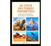 Au cœur des Terres Indomptées: Aventures aux frontières de l’extrême et de l’insondé