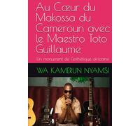 Au Cœur du Makossa du Cameroun avec le Maestro Toto Guillaume: Un monument de l'esthétique africaine