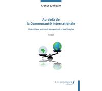 Au-delà de la Communauté internationale: Une critique acerbe de son pouvoir et ses liturgies