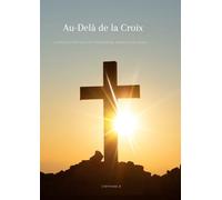 Au-Delà de la Croix : La Révélation des Sept Dernières Paroles de Jésus