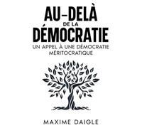 Au-Delà de la Démocratie: Un appel à une démocratie méritocratique