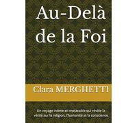Au-Delà de la Foi: Un voyage intime et implacable qui révèle la vérité sur la religion, l’humanité et la conscience