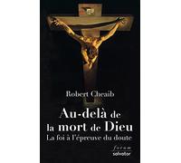 AU-DELÀ DE LA MORT DE DIEU. La foi à l'épreuve du doute