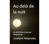 Au delà de la nuit: Un récit d'une traversée miraculeuse