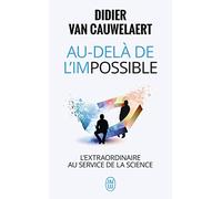 Au-delà de l'impossible: L'extraordinaire au service de la science