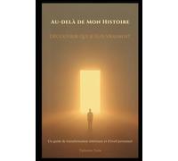 Au-delà de mon histoire: Qui suis-je vraiment?