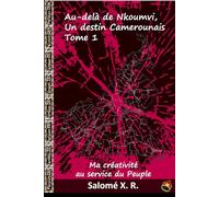 Au-delà de Nkoumvi, Un destin camerounais, Tome 1: Ma créativité au service du Peuple